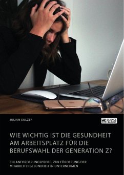 Wie wichtig ist die Gesundheit am Arbeitsplatz für die Berufswahl der Generation Z? Ein Anforderungsprofil zur Förderung der Mitarbeitergesundheit in Unternehmen - Sulzer, Julian