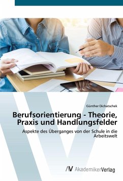 Berufsorientierung - Theorie, Praxis und Handlungsfelder - Dichatschek, Günther