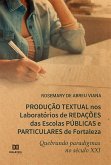 Produção Textual nos Laboratórios de Redações das Escolas Públicas e Particulares de Fortaleza quebrando paradigmas no século XXI (eBook, ePUB)