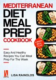 Mediterranean Diet Meal Prep Cookbook: Easy And Healthy Recipes You Can Meal Prep For The Week (eBook, ePUB)