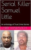 Serial Killer Samuel Little An Anthology of True Crime Series (eBook, ePUB)