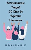 Fabulosamente Frugal 30 Dias De Reforma Financeira (NEGÓCIOS E ECONOMIA / Orçamento) (eBook, ePUB)