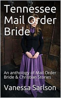 Tennessee Mail Order Bride An Anthology of Mail Order Bride & Christian Stories (eBook, ePUB) - Sarlson, Vanessa