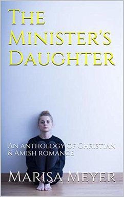 Cover The Minister's Daughter: An anthology of Christian & Amish Romance (eBook, ePUB)