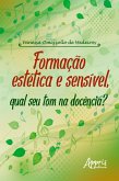 Formação Estética e Sensível, Qual seu Tom na Docência? (eBook, ePUB) Formação Estética e Sensível, Qual seu Tom na Docência? (eBook, ePUB)