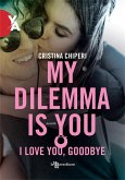 My Dilemma Is You - I love you, goodbye (eBook, ePUB)