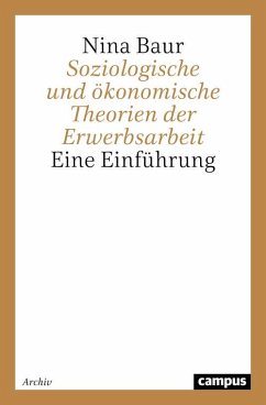 Soziologische und ökonomische Theorien der Erwerbsarbeit (eBook, PDF) - Baur, Nina