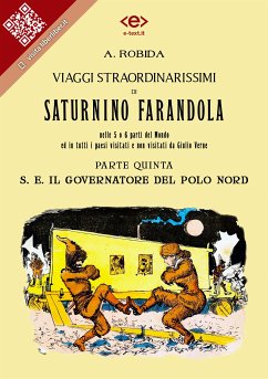 Viaggi straordinarissimi di Saturnino Farandola. Parte quinta. S. E. Il Governatore del Polo Nord (eBook, ePUB) - Robida, Albert