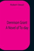 Dennison Grant A Novel Of To-Day