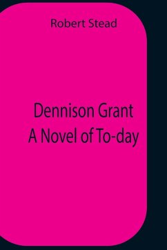 Cover Dennison Grant A Novel Of To-Day