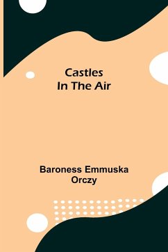 Castles In The Air - Emmuska Orczy, Baroness