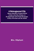 A Beleaguered City; Being A Narrative Of Certain Recent Events In The City Of Semur, In The Department Of The Haute Bourgogne. A Story Of The Seen And The Unseen