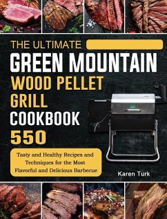 The Ultimate Green Mountain Wood Pellet Grill Cookbook - Turk, Karen