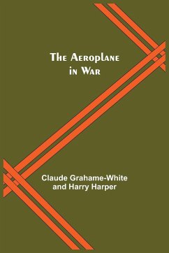 The Aeroplane In War - Grahame-White, Claude; Harper, Harry
