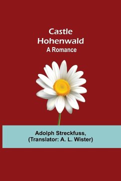 Castle Hohenwald; A Romance - Streckfuss, Adolph