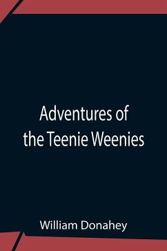 Adventures Of The Teenie Weenies - Donahey, William