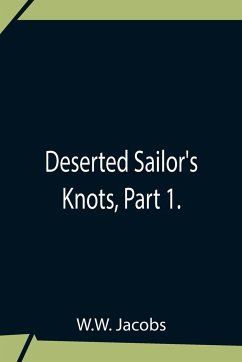 Deserted Sailor'S Knots, Part 1. - Jacobs, W. W.