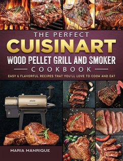 The Perfect Cuisinart Wood Pellet Grill and Smoker Cookbook - Manrique, Maria