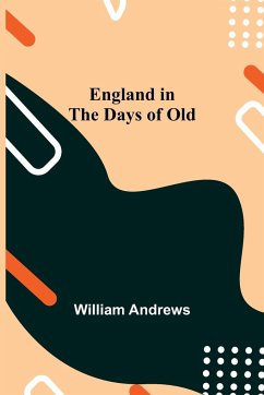 England In The Days Of Old - Andrews, William