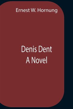 Denis Dent A Novel - W. Hornung, Ernest