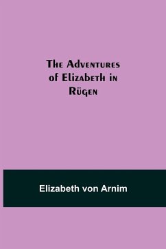 The Adventures of Elizabeth in Rügen - Arnim, Elizabeth von