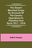 The Desert Mounted Corps An Account Of The Cavalry Operations In Palestine And Syria 1917 - 1918