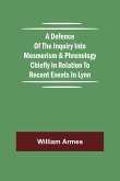 A Defence Of The Inquiry Into Mesmerism & Phrenology Chiefly In Relation To Recent Events In Lynn