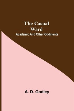 The Casual Ward; Academic And Other Oddments - D. Godley, A.