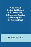 A Defence Of Virginia And Through Her, Of The South, In Recent And Pending Contests Against The Sectional Party