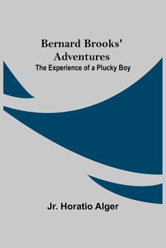 Bernard Brooks' Adventures - Horatio Alger, Jr.