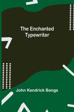 The Enchanted Typewriter - Kendrick Bangs, John