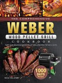 The Comprehensive Weber Wood Pellet Grill Cookbook