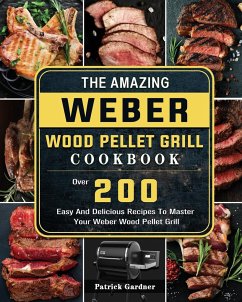 The Amazing Weber Wood Pellet Grill Cookbook - Gardner, Patrick