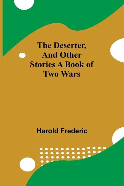 The Deserter, And Other Stories A Book Of Two Wars The Deserter, And Other Stories A Book Of Two Wars
