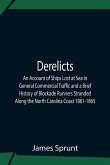 Derelicts An Account Of Ships Lost At Sea In General Commercial Traffic And A Brief History Of Blockade Runners Stranded Along The North Carolina Coast 1861-1865