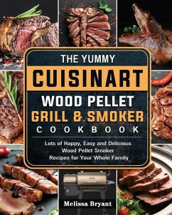 The Yummy Cuisinart Wood Pellet Grill and Smoker Cookbook - Bryant, Melissa