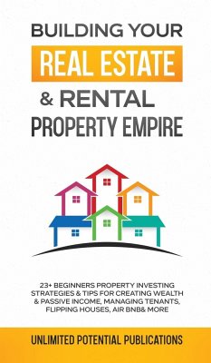 Building Your Real Estate & Rental Property Empire - Potential Publications, Unlimited