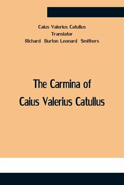 The Carmina Of Caius Valerius Catullus - Valerius Catullus, Caius