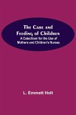 The Care And Feeding Of Children; A Catechism For The Use Of Mothers And Children'S Nurses