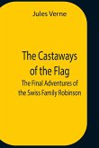 The Castaways Of The Flag; The Final Adventures Of The Swiss Family Robinson