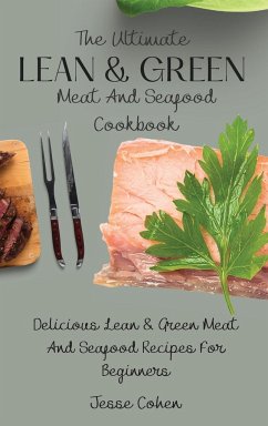 The Ultimate Lean & Green Meat And Seafood Cookbook - Cohen, Jesse