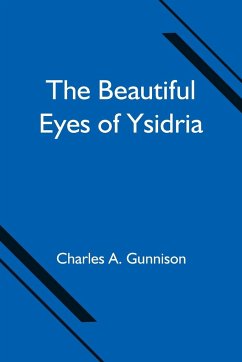 The Beautiful Eyes of Ysidria - A. Gunnison, Charles