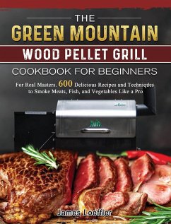 The Green Mountain Wood Pellet Grill Cookbook for Beginners - Loeffler, James