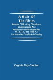 A Belle Of The Fifties; Memoirs Of Mrs. Clay Of Alabama, Covering Social And Political Life In Washington And The South, 1853-1866. Put Into Narrative Form By Ada Sterling