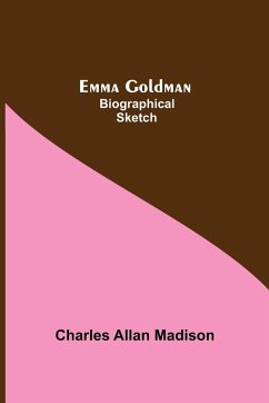 Emma Goldman: Biographical Sketch - Allan Madison, Charles