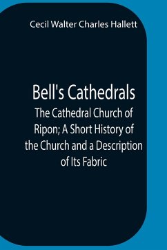 Bell'S Cathedrals; The Cathedral Church Of Ripon; A Short History Of The Church And A Description Of Its Fabric - Walter Charles Hallett, Cecil