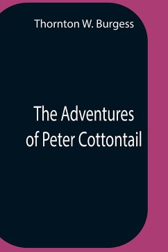 The Adventures Of Peter Cottontail - W. Burgess, Thornton