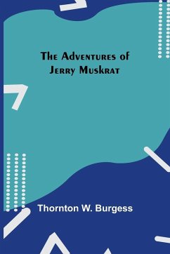 The Adventures Of Jerry Muskrat - W. Burgess, Thornton