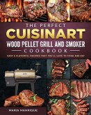 The Perfect Cuisinart Wood Pellet Grill and Smoker Cookbook