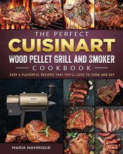 The Perfect Cuisinart Wood Pellet Grill and Smoker Cookbook - Manrique, Maria